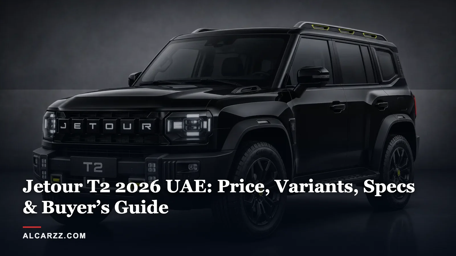 Jetour T2 2026 UAE: Price, Variants, Specs & Buyer’s Guide